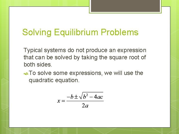 Solving Equilibrium Problems Typical systems do not produce an expression that can be solved
