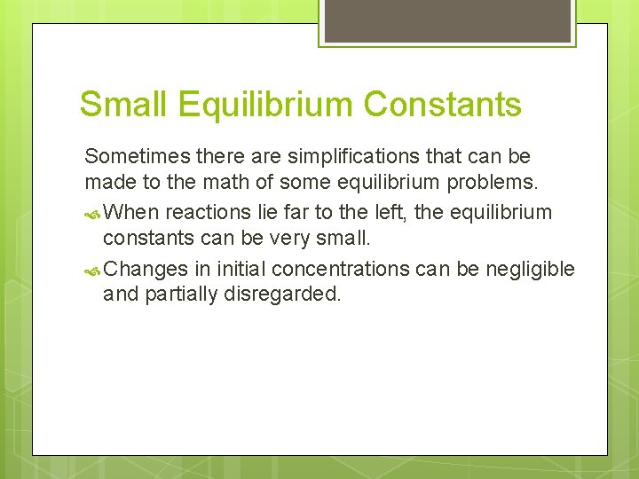 Small Equilibrium Constants Sometimes there are simplifications that can be made to the math
