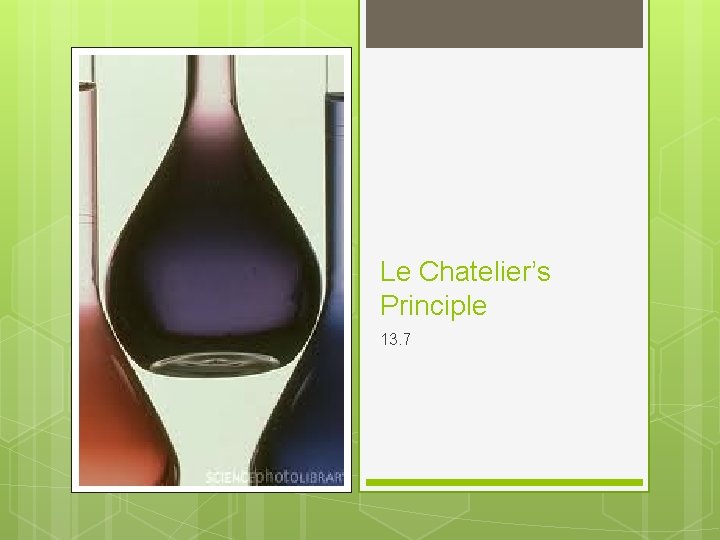 Le Chatelier’s Principle 13. 7 