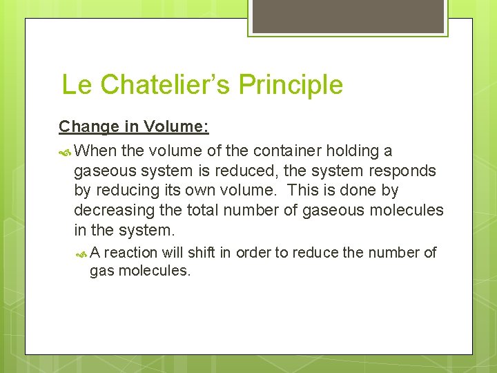 Le Chatelier’s Principle Change in Volume: When the volume of the container holding a