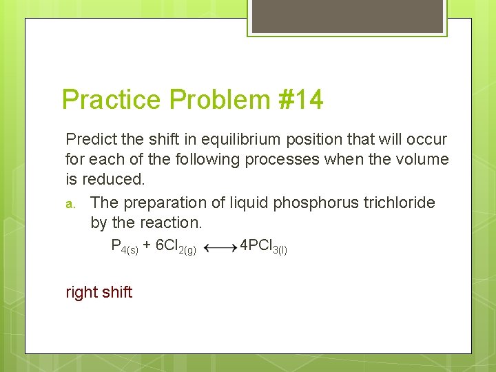 Practice Problem #14 Predict the shift in equilibrium position that will occur for each