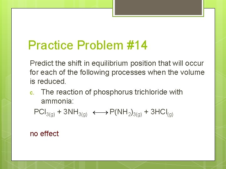 Practice Problem #14 Predict the shift in equilibrium position that will occur for each
