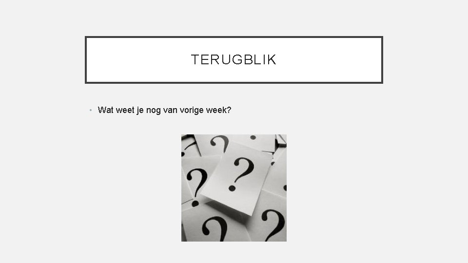 TERUGBLIK • Wat weet je nog van vorige week? 