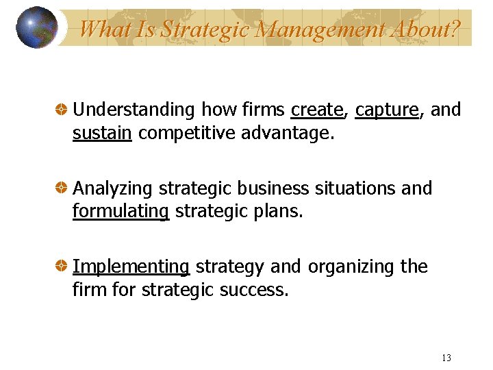 What Is Strategic Management About? Understanding how firms create, capture, and sustain competitive advantage.