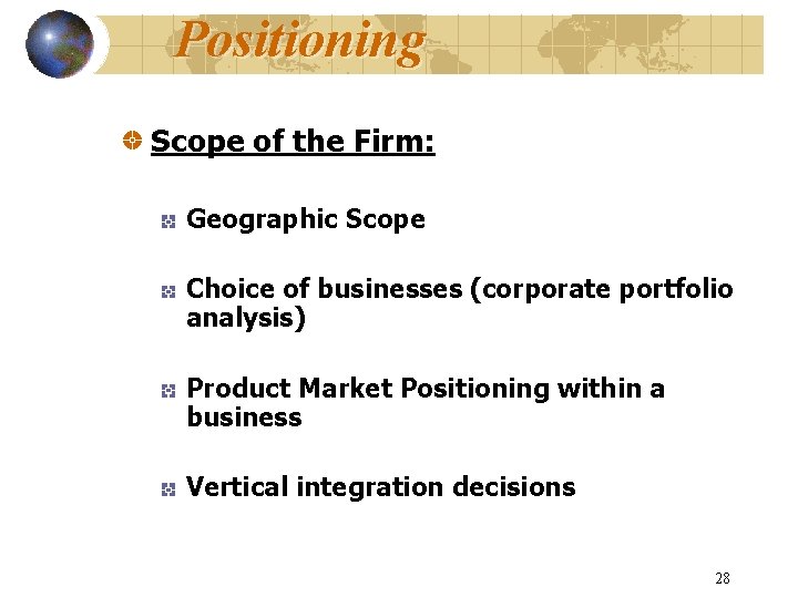 Positioning Scope of the Firm: Geographic Scope Choice of businesses (corporate portfolio analysis) Product