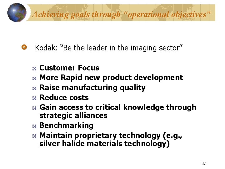 Achieving goals through “operational objectives” Kodak: “Be the leader in the imaging sector” Customer