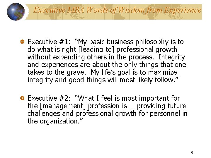 Executive MBA Words of Wisdom from Experience Executive #1: “My basic business philosophy is