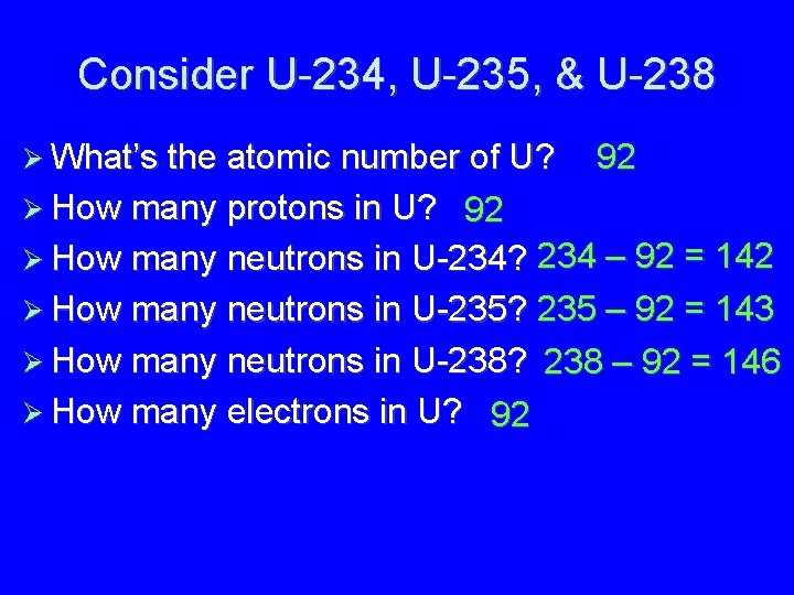 Consider U-234, U-235, & U-238 What’s the atomic number of U? How many protons