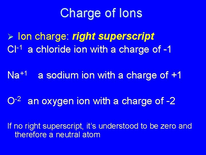 Charge of Ions Ion charge: right superscript Cl-1 a chloride ion with a charge