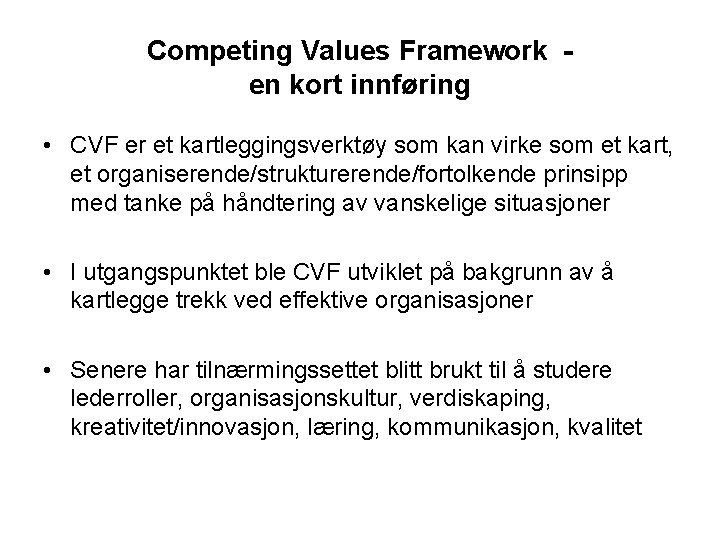 Competing Values Framework en kort innføring • CVF er et kartleggingsverktøy som kan virke