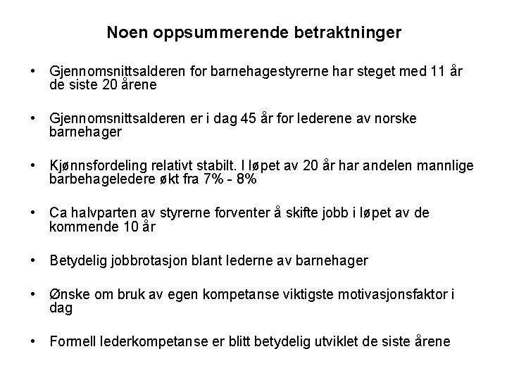 Noen oppsummerende betraktninger • Gjennomsnittsalderen for barnehagestyrerne har steget med 11 år de siste