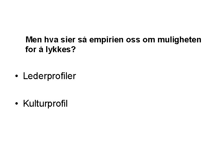 Men hva sier så empirien oss om muligheten for å lykkes? • Lederprofiler •