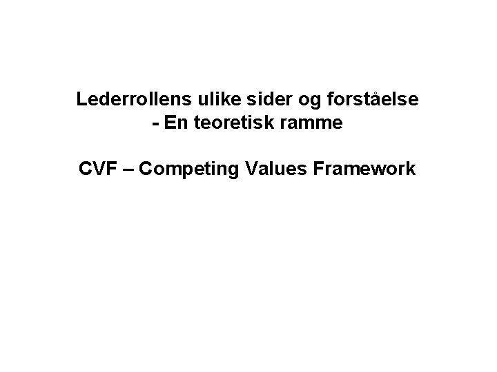 Lederrollens ulike sider og forståelse - En teoretisk ramme CVF – Competing Values Framework