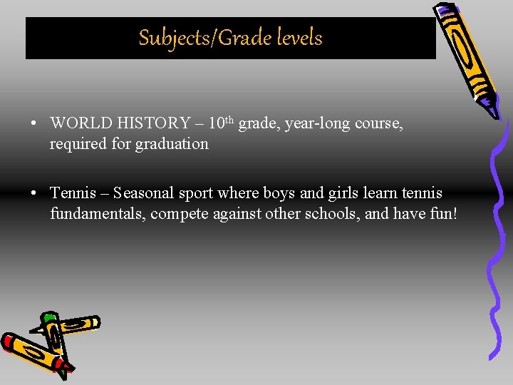 Subjects/Grade levels • WORLD HISTORY – 10 th grade, year-long course, required for graduation