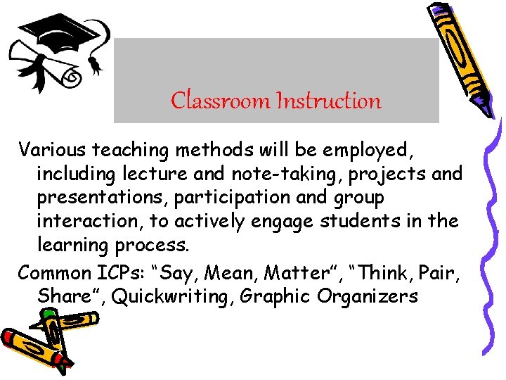 Classroom Instruction Various teaching methods will be employed, including lecture and note-taking, projects and