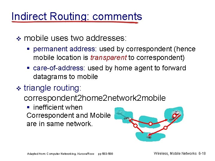 Indirect Routing: comments v mobile uses two addresses: § permanent address: used by correspondent