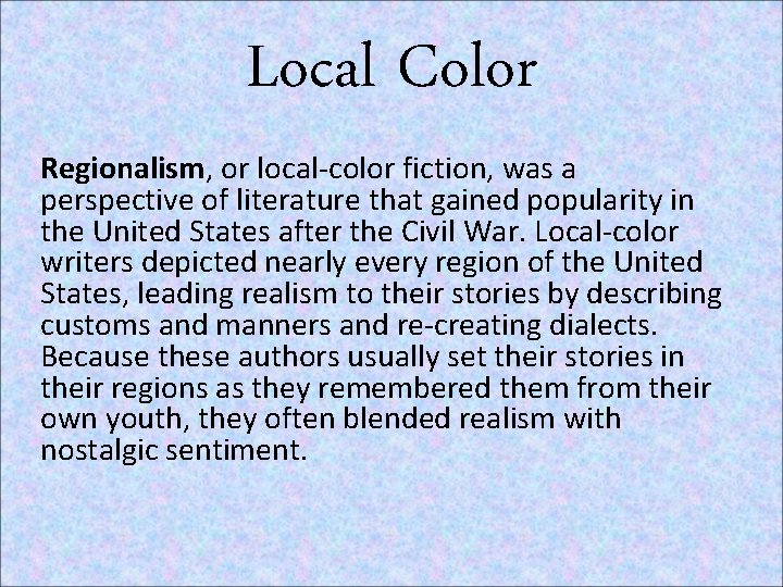 Local Color Regionalism, or local-color fiction, was a perspective of literature that gained popularity