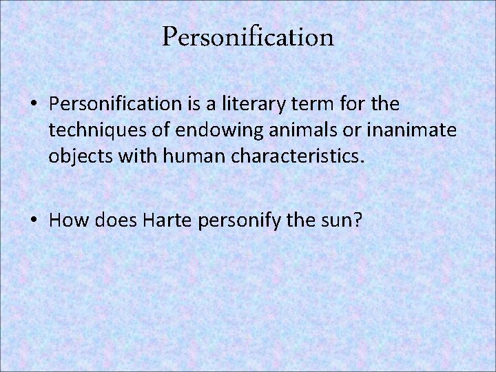 Personification • Personification is a literary term for the techniques of endowing animals or