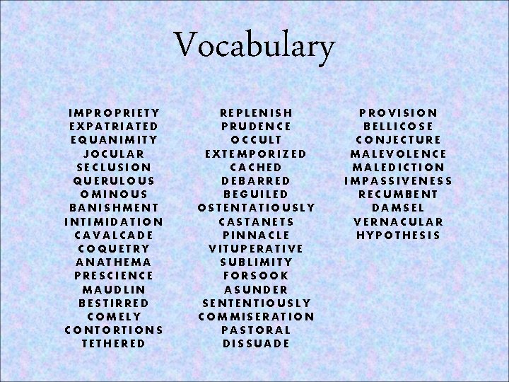 Vocabulary IMPROPRIETY EXPATRIATED EQUANIMITY JOCULAR SECLUSION QUERULOUS OMINOUS BANISHMENT INTIMIDATION CAVALCADE COQUETRY ANATHEMA PRESCIENCE