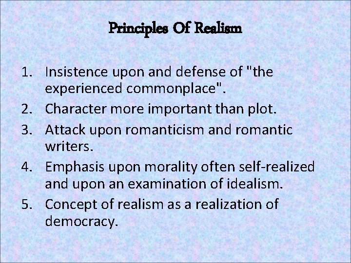 Principles Of Realism 1. Insistence upon and defense of "the experienced commonplace". 2. Character