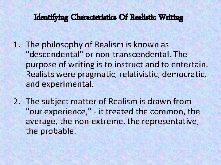 Identifying Characteristics Of Realistic Writing 1. The philosophy of Realism is known as "descendental"