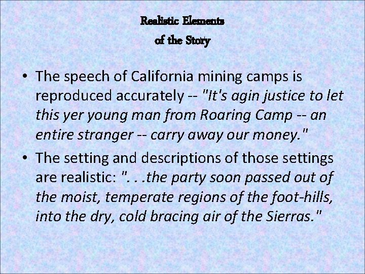 Realistic Elements of the Story • The speech of California mining camps is reproduced