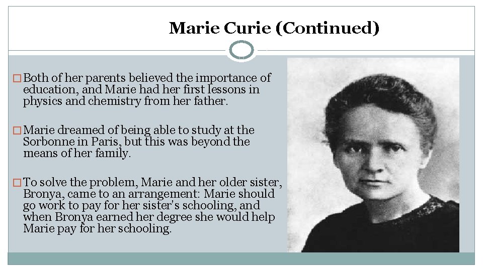 Marie Curie (Continued) � Both of her parents believed the importance of education, and