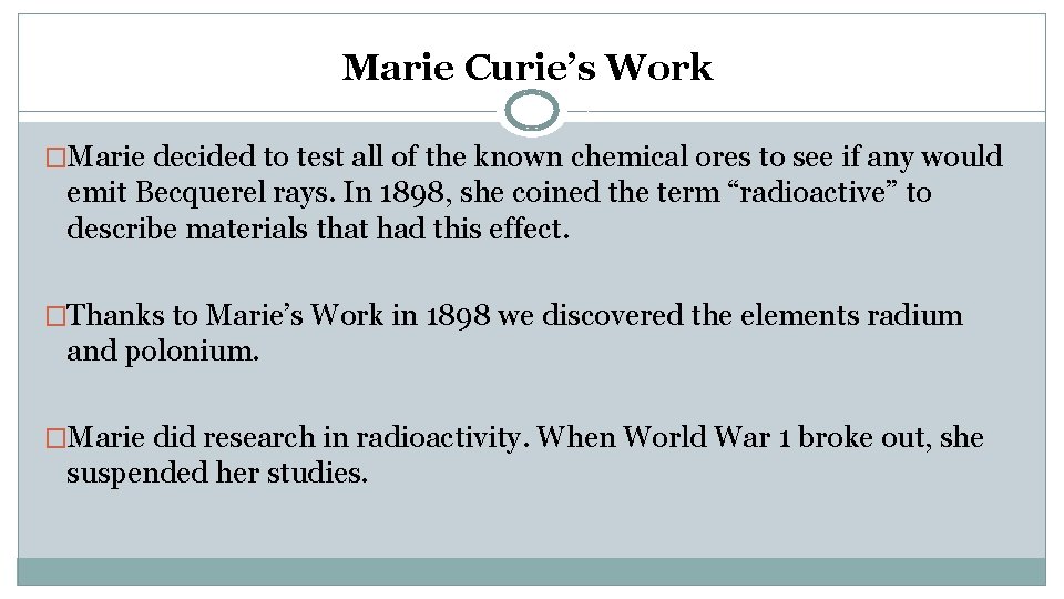 Marie Curie’s Work �Marie decided to test all of the known chemical ores to