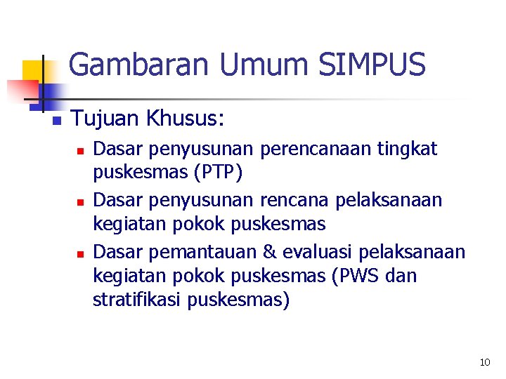 Gambaran Umum SIMPUS n Tujuan Khusus: n n n Dasar penyusunan perencanaan tingkat puskesmas