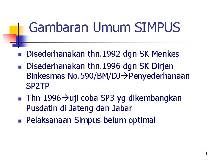 Gambaran Umum SIMPUS n n Disederhanakan thn. 1992 dgn SK Menkes Disederhanakan thn. 1996