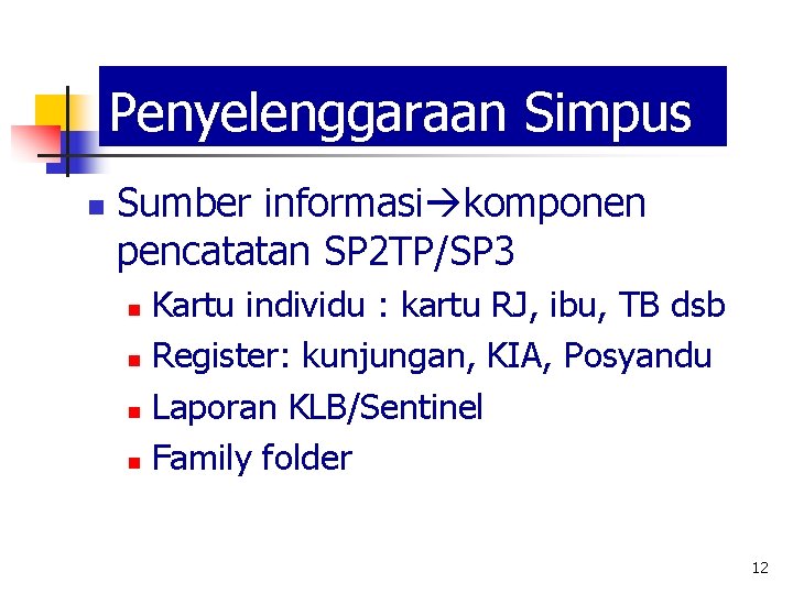 Penyelenggaraan Simpus n Sumber informasi komponen pencatatan SP 2 TP/SP 3 Kartu individu :