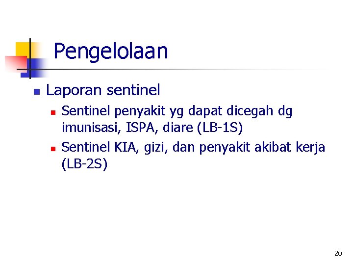 Pengelolaan n Laporan sentinel n n Sentinel penyakit yg dapat dicegah dg imunisasi, ISPA,