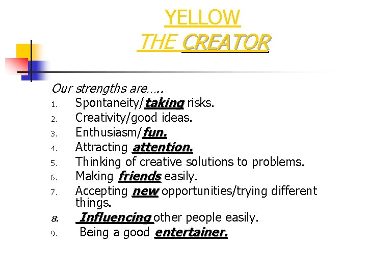 YELLOW THE CREATOR Our strengths are…. . 1. Spontaneity/taking risks. 2. 3. 4. 5.