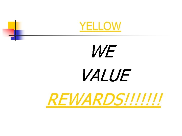 YELLOW WE VALUE REWARDS!!!!!!! 