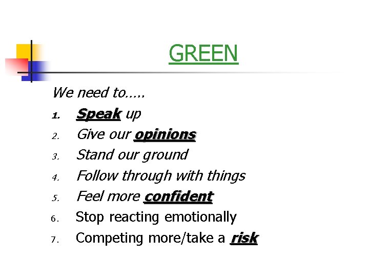 GREEN We need to…. . 1. Speak up 2. Give our opinions 3. Stand