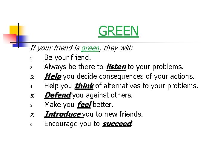 GREEN If your friend is green, they will: 1. 2. 3. 4. 5. 6.