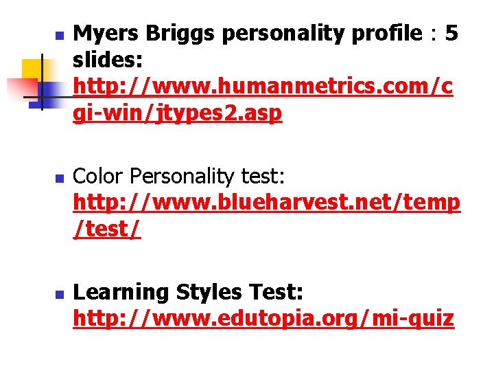 n n n Myers Briggs personality profile : 5 slides: http: //www. humanmetrics. com/c