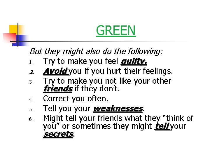 GREEN But they might also do the following: 1. Try to make you feel