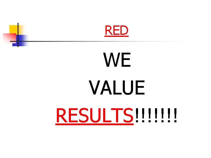 RED WE VALUE RESULTS!!!!!!! 