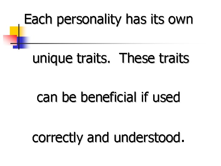 Each personality has its own unique traits. These traits can be beneficial if used
