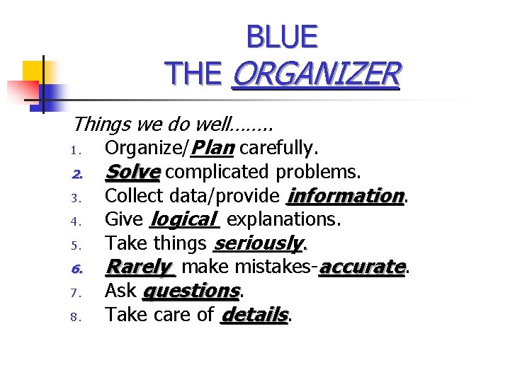 BLUE THE ORGANIZER Things we do well……. . 1. Organize/Plan carefully. 2. Solve complicated