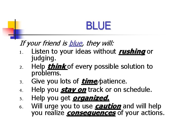 BLUE If your friend is blue, they will: 1. 2. 3. 4. 5. 6.