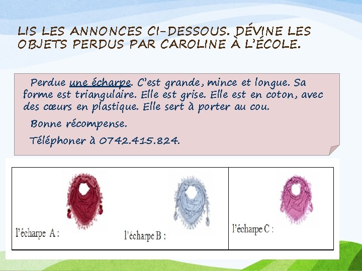 LIS LES ANNONCES CI-DESSOUS. DÉVINE LES OBJETS PERDUS PAR CAROLINE À L’ÉCOLE. Perdue une