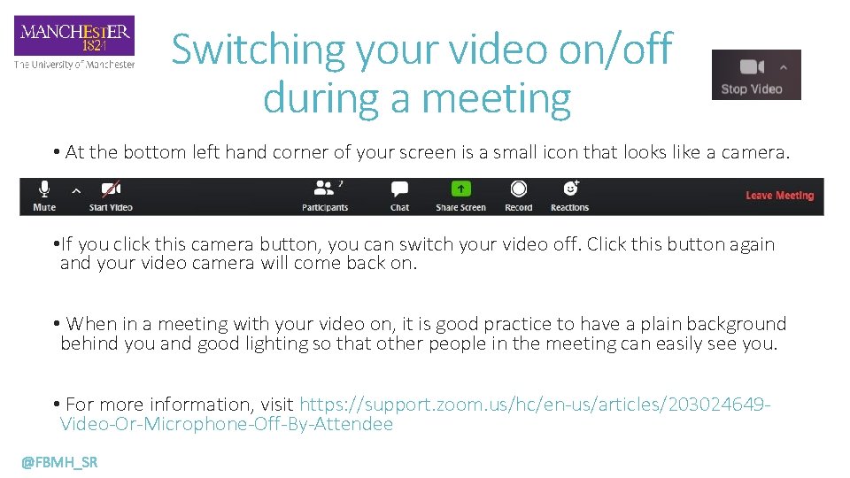 Switching your video on/off during a meeting • At the bottom left hand corner