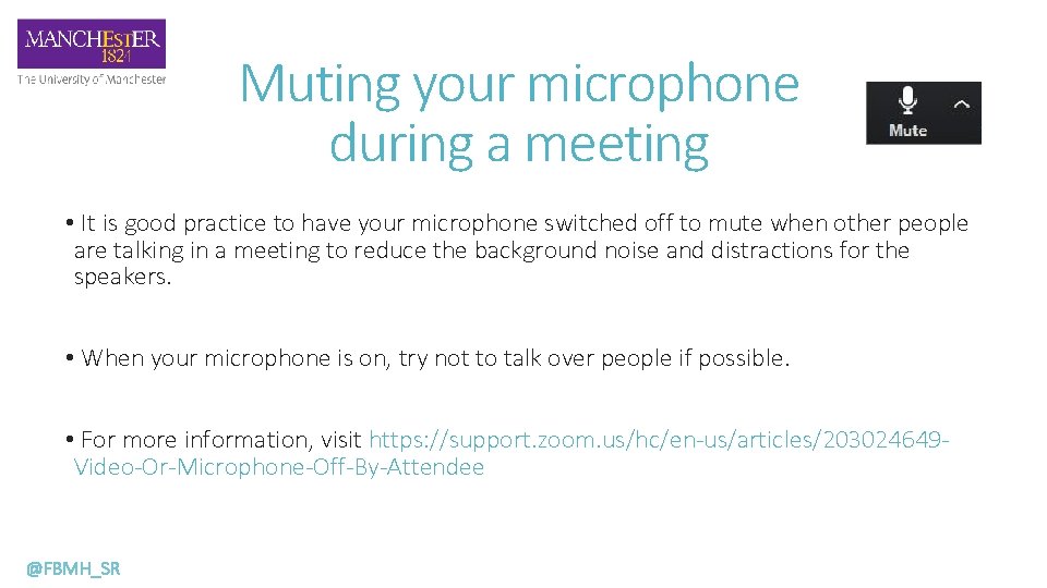 Muting your microphone during a meeting • It is good practice to have your