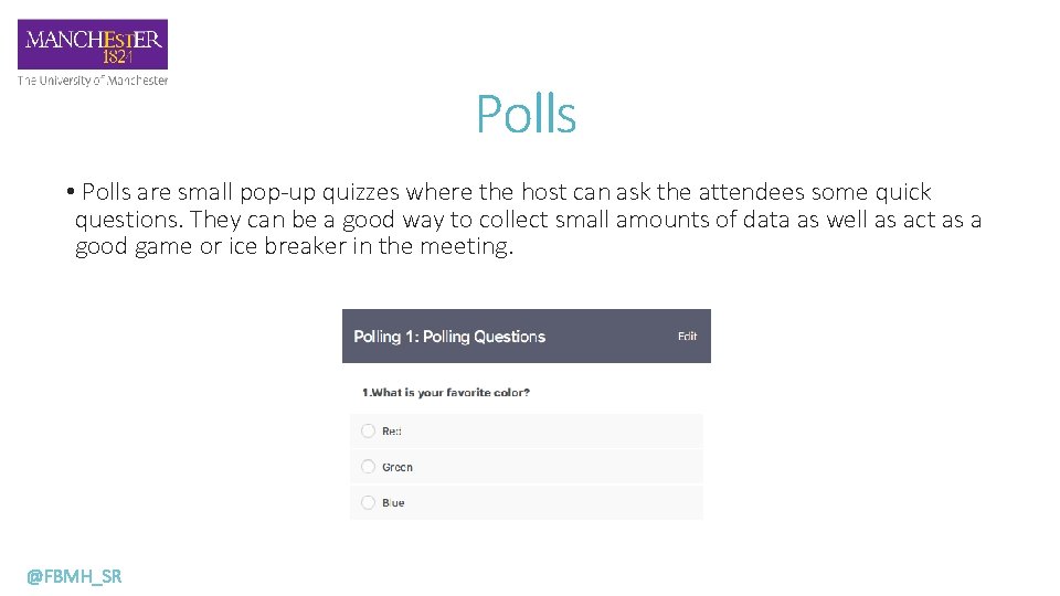 Polls • Polls are small pop-up quizzes where the host can ask the attendees