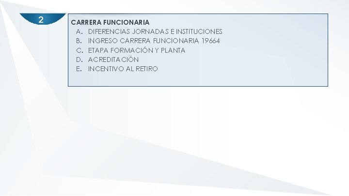 2 CARRERA FUNCIONARIA A. DIFERENCIAS JORNADAS E INSTITUCIONES B. INGRESO CARRERA FUNCIONARIA 19664 C.