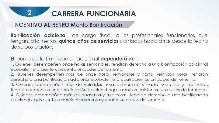 2 CARRERA FUNCIONARIA INCENTIVO AL RETIRO Monto Bonificación adicional , de cargo fiscal, a