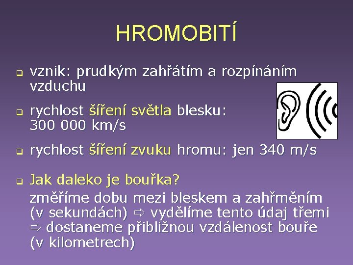 HROMOBITÍ q q vznik: prudkým zahřátím a rozpínáním vzduchu rychlost šíření světla blesku: 300 HROMOBITÍ q q vznik: prudkým zahřátím a rozpínáním vzduchu rychlost šíření světla blesku: 300