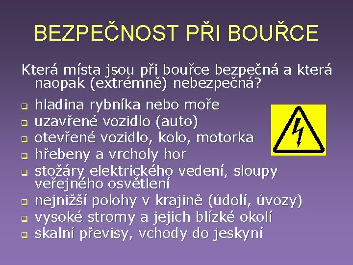BEZPEČNOST PŘI BOUŘCE Která místa jsou při bouřce bezpečná a která naopak (extrémně) nebezpečná? BEZPEČNOST PŘI BOUŘCE Která místa jsou při bouřce bezpečná a která naopak (extrémně) nebezpečná?